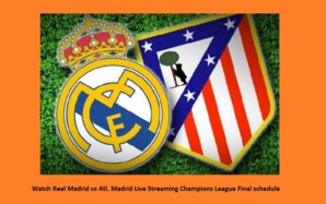 Watch Real Madrid vs Atl. Madrid Live Streaming Champions League Final schedule